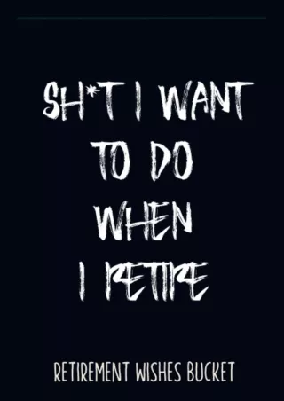 ❤ PDF_  Sh*t I Want To Do When I Retire - Retirement Wishes Bucket: Bucket List