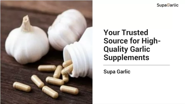 your trusted source for high quality garlic supplements