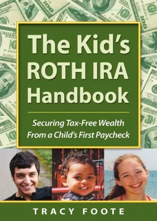 [PDF ✔READ❤ ONLINE] The Kid's ROTH IRA Handbook: Securing Tax-Free Wealth From a