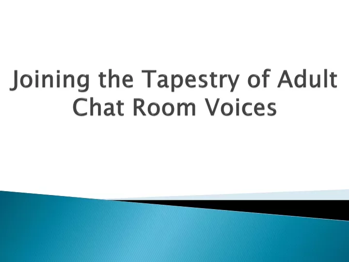 joining the tapestry of adult chat room voices