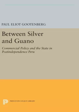 ✔READ❤ [PDF]  Between Silver and Guano: Commercial Policy and the State in Posti