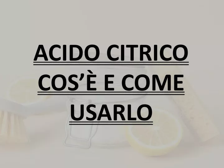 acido citrico cos e come usarlo