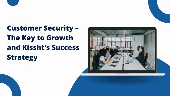 customer security the key to growth and kissht
