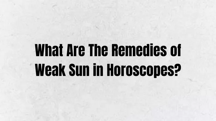 what are the remedies of weak sun in horoscopes