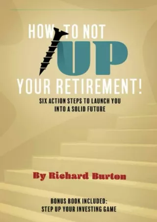 ✔READ❤ ebook [PDF]  How to Not Screw Up Your Retirement: Six Action Steps to Lau