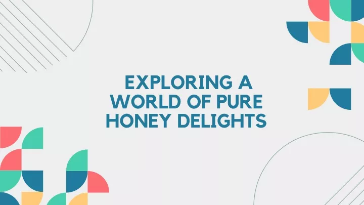 exploring a world of pure honey delights