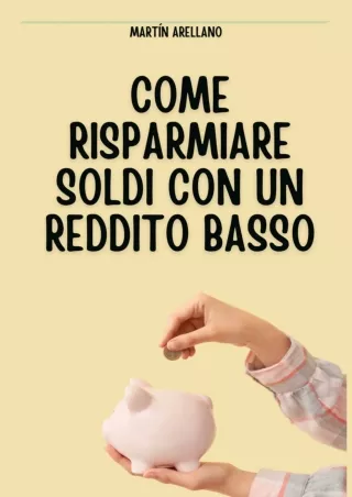 [PDF ✔READ❤ ONLINE]  Come Risparmiare Soldi Con Un Reddito Basso: Fai lavorare i