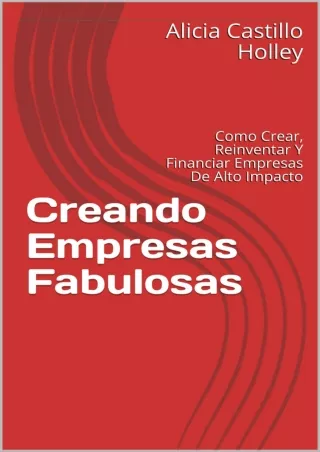 [PDF ✔READ❤ ONLINE] Creando Empresas Fabulosas: Como Crear, Reinventar Y Financi