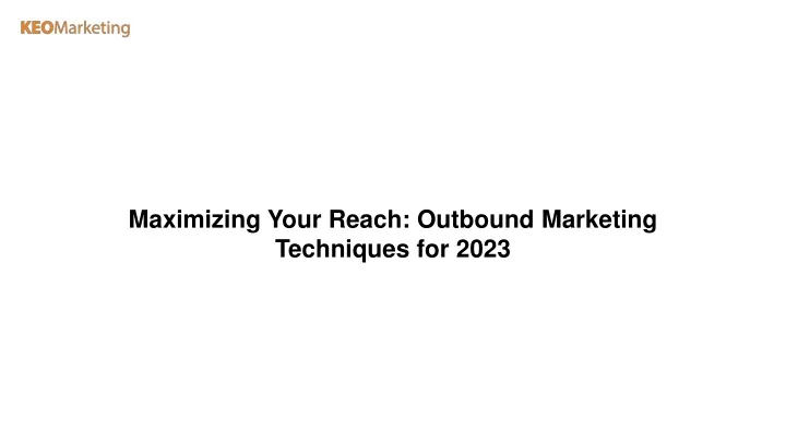 maximizing your reach outbound marketing