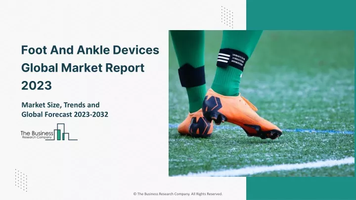 foot and ankle devices global market report 2023