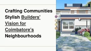 Crafting Communities Stylish Builders' Vision for Coimbatore's Neighbourhoods