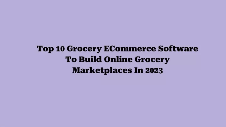 top 10 grocery ecommerce software to build online grocery marketplaces in 2023