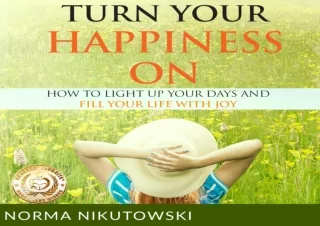 $PDF$/Read❤️/Download⚡️ Turn Your Happiness On: How to Light Up Your Days and Fill Y