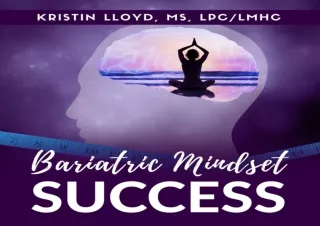 [PDF] Download⚡️ Bariatric Mindset Success: Live Your Best Life and Keep the Weigh