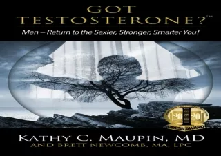 PDF/Read❤️ Got Testosterone?: Men-Return to the Sexier, Stronger, Smarter You!