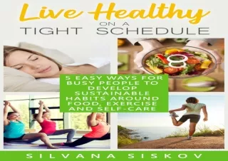 Read❤️ [PDF] Live Healthy on a Tight Schedule: 5 Easy Ways for Busy People to Deve