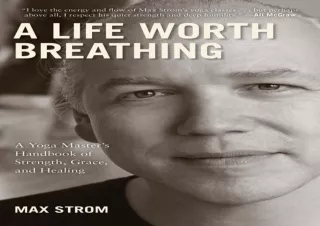 A-Life-Worth-Breathing-A-Yoga-Masters-Handbook-of-Strength-Grace-and-Healing