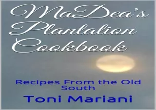 [PDF Read❤️ ONLINE] MaDea's Plantation Cookbook: Recipes From the Old South (Missi