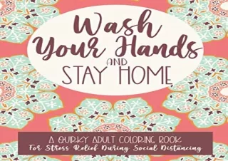 $PDF$/Read❤️/Download⚡️ Wash Your Hands and Stay Home: A Quirky Adult Coloring Book