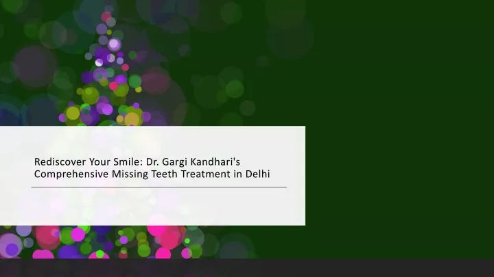 rediscover your smile dr gargi kandhari s comprehensive missing teeth treatment in delhi