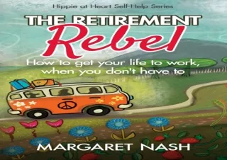 Read❤️ [PDF] The Retirement Rebel: How to get✔️ your life to work, when you don’t ha