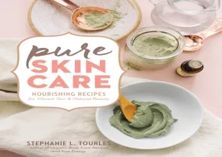 ❤READ ⚡PDF Pure Skin Care: Nourishing Recipes for Vibrant Skin & Natural Beauty