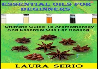 ❤READ ⚡PDF Essential Oils For Beginners: Ultimate Guide To Aromatherapy And Esse