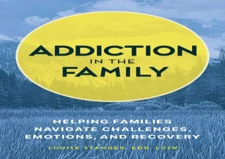 ⚡PDF ✔DOWNLOAD Addiction in the Family: Helping Families Navigate Challenges, Em