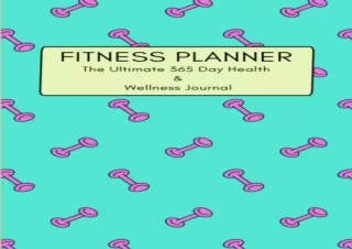 ❤READ ⚡PDF Fitness Planner: The Ultimate All-in-One Undated 365 Day Health & Wel