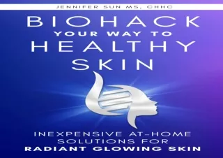 ⚡PDF ✔DOWNLOAD Biohack Your Way to Healthy Skin: Inexpensive At-Home Solutions f