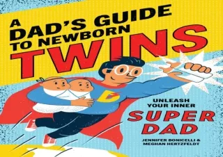 ❤READ ⚡PDF A Dad's Guide to Newborn Twins: Unleash Your Inner Super Dad