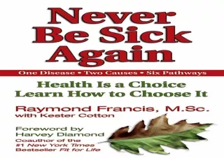 ⚡PDF ✔DOWNLOAD Never Be Sick Again: Health Is a Choice, Learn How to Choose It