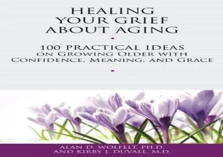 ❤READ ⚡PDF Healing Your Grief About Aging: 100 Practical Ideas on Growing Older