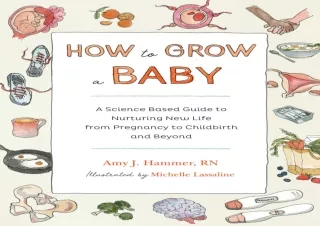 ❤READ ⚡PDF How to Grow a Baby: A Science-Based Guide to Nurturing New Life, from