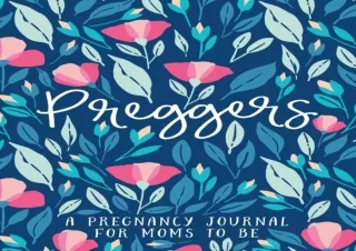 ⚡PDF ✔DOWNLOAD Preggers: A Pregnancy Journal for Moms to Be
