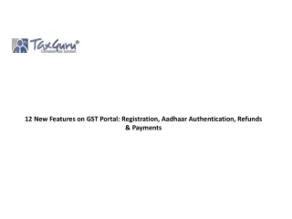 12 New Features on GST Portal-Registration, Aadhaar Authentication, Refunds & Payments