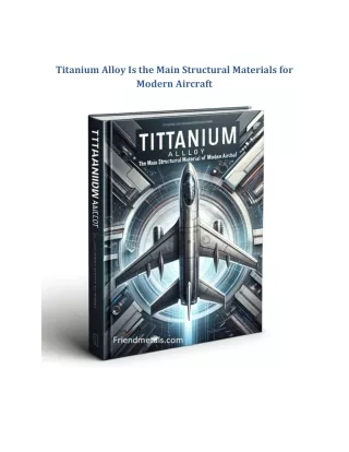 Titanium Alloy Is the Main Structural Materials for Modern Aircraft