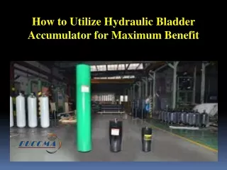 How to Utilize Hydraulic Bladder Accumulator for Maximum Benefit