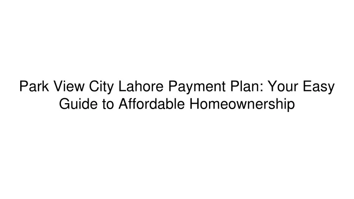 park view city lahore payment plan your easy guide to affordable homeownership
