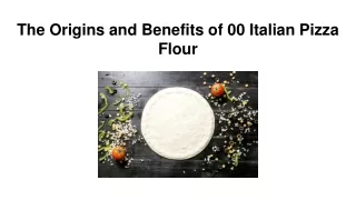 The Origins and Benefits of 00 Italian Pizza Flour