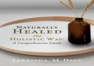⚡PDF ✔DOWNLOAD Naturally Healed the Holistic Way: A Comprehensive Guide