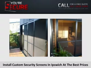 Install Custom Security Screens In Ipswich At The Best Prices