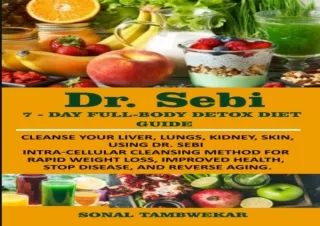 ❤READ ⚡PDF DR. SEBI 7-Day FULL-BODY DETOX DIET GUIDE: Cleanse your liver, lungs,
