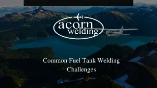 Nov Slides - Common Fuel Tank Welding Challenges