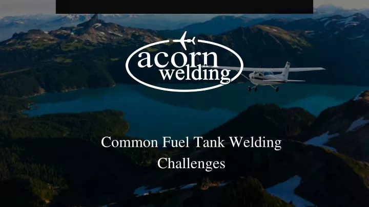 common fuel tank welding challenges