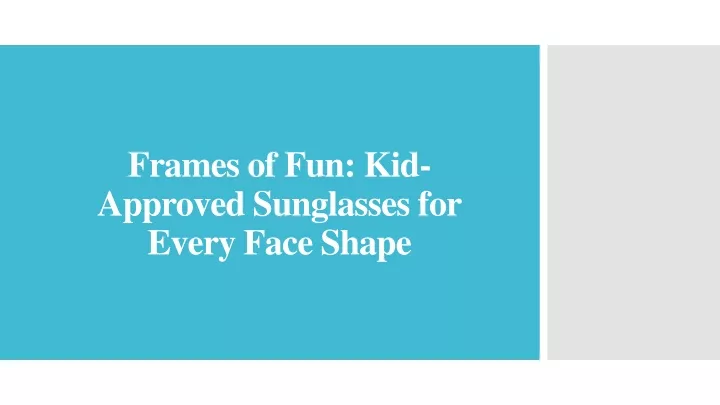 frames of fun kid approved sunglasses for every face shape