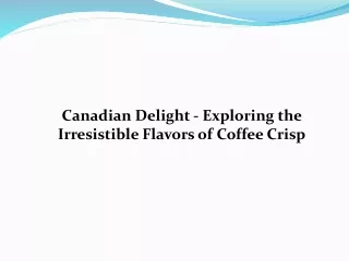 Canadian Delight - Exploring the Irresistible Flavors of Coffee Crisp