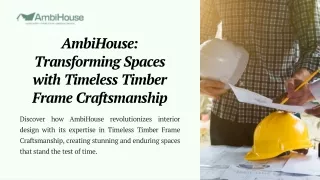 AmbiHouse Transforming Spaces with Timeless Timber Frame Craftsmanship