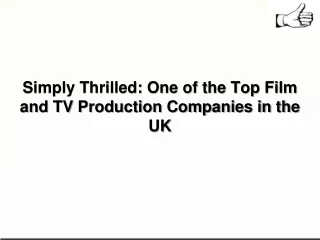 Simply Thrilled One of the Top Film and TV Production Companies in the UK