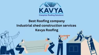 Best roofing company | Industrial shed construction services - Kavya Roofing